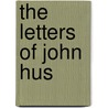 The Letters Of John Hus door Robert Martin Pope