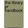 The Library Pr Handbook door Mark R. Gould