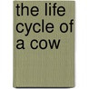 The Life Cycle of a Cow door Colleen Sexton