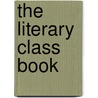 The Literary Class Book door Robert Joseph Sullivan
