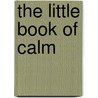 The Little Book Of Calm by Paul Wilson