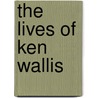 The Lives Of Ken Wallis door Ian Hancock