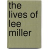 The Lives of Lee Miller door Antony Penrose