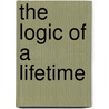 The Logic Of A Lifetime by Anna M. Longshore-Potts