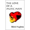The Love Of A Music Man door Micki Hughes