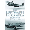 The Luftwaffe In Camera by Dr. Alfred Price