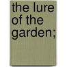 The Lure Of The Garden; door Hildegarde Hawthorne