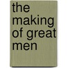 The Making of Great Men door Maurice Godelier