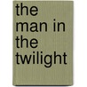 The Man In The Twilight door Ridgewell Cullum