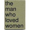 The Man Who Loved Women door Dorothy Valcarcel