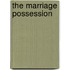 The Marriage Possession