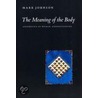 The Meaning Of The Body by Mark Johnson
