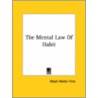 The Mental Law Of Habit door Ralph Waldo Trine