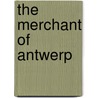 The Merchant Of Antwerp door Hendrik Conscience