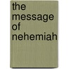 The Message Of Nehemiah by Raymond Brown