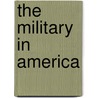 The Military In America by Peter Karsten