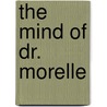 The Mind Of Dr. Morelle by Ernest Dudley
