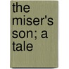 The Miser's Son; A Tale door Richard Bedingfield