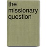 The Missionary Question door M.R. 1874-1956 Newbolt