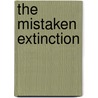 The Mistaken Extinction door Timothy Rowe