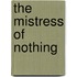 The Mistress Of Nothing