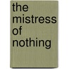 The Mistress Of Nothing door Kate Pullinger