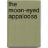The Moon-Eyed Appaloosa