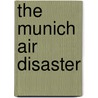 The Munich Air Disaster door Stephen Morrin