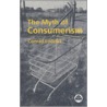 The Myth Of Consumerism door Conrad Lodziak