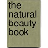 The Natural Beauty Book by Anne Akers Johnson