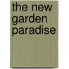 The New Garden Paradise door House and Garden Magazine