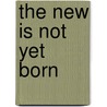The New Is Not Yet Born door Stephen John Stedman