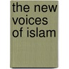 The New Voices Of Islam door Mehran Kamrava