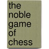 The Noble Game of Chess door Philip Stamma