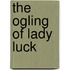 The Ogling Of Lady Luck