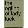 The Ogling Of Lady Luck door Alan Dixon