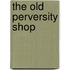 The Old Perversity Shop