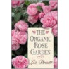 The Organic Rose Garden door Liz Druitt