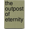 The Outpost Of Eternity door Cosmo Hamilton