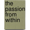 The Passion from Within door Adrienne Von Spyeyr