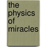 The Physics of Miracles door Richard Bartlett