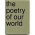 The Poetry of Our World