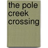 The Pole Creek Crossing by Loren Avey