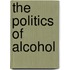 The Politics Of Alcohol
