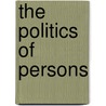 The Politics Of Persons by John Christman