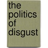 The Politics of Disgust door Steven Katz
