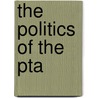 The Politics Of The Pta door Charlene K. Haar