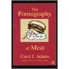 The Pornography Of Meat by Carol J. Adams