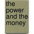 The Power And The Money
