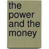 The Power And The Money by Noel Maurer